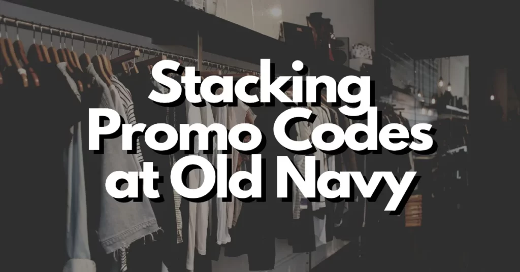 can you stack promo codes at old navy