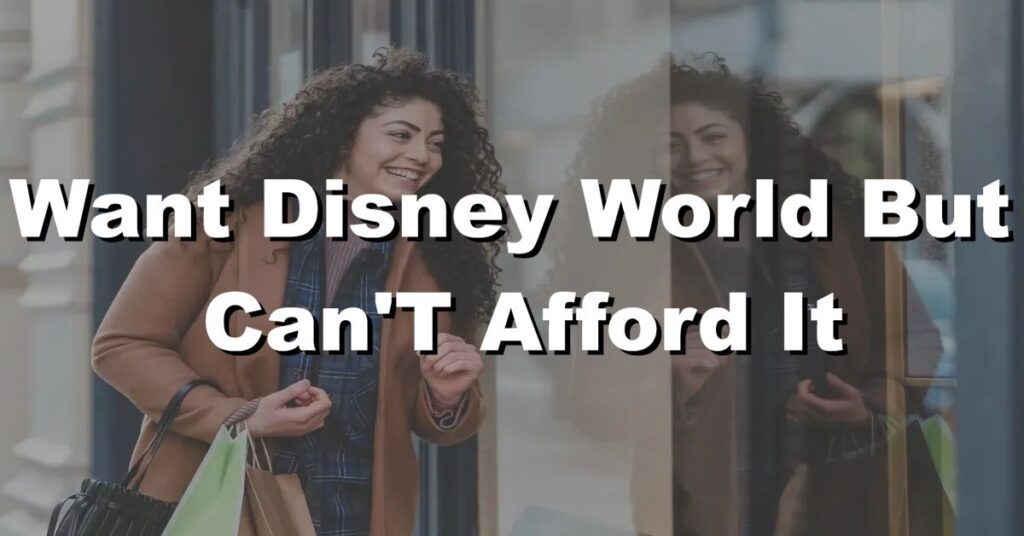 i want to go to disney world but can't afford it
